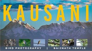 Kausani Uttarakhand | Tour | Bird Photography | Baijnath Temple Visit | Trishul Nanda Devi Peaks