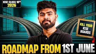 Roadmap From 1st June to Kill Your ICSE Boards ️‍ || ICSE Class 10 2026 || 95% Full Year Roadmap