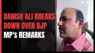 Danish Ali Gets Emotional Over BJP MP's Communal Slurs In Parliament: "Still In Shock"