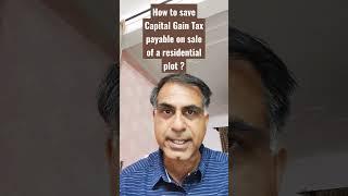 How to save Capital Gain Tax payable on sale of a residential plot ?