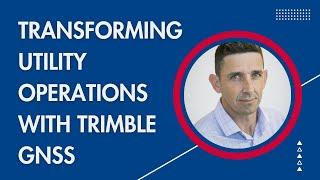 Transforming Utility Field Operations with Trimble GNSS Technology |Gareth Gibson’s Talk at INTERGEO