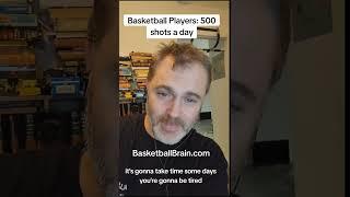 Shoot 500 shots a day if you're a basketball player