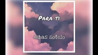 Sebas sotelo - para ti ️