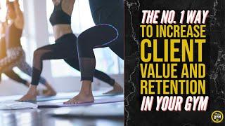 The No. 1 Way to Increase Client Value and Retention in Your Gym