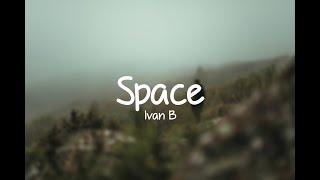 Ivan B - Space (Lyrics)