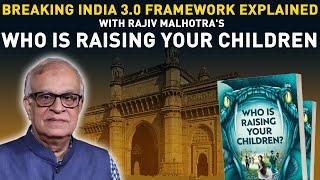 Breaking India 3.0 Framework explained with Rajiv Malhotra's - Who is Raising Your Children