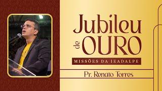 Pr. Renato Torres - Mensagem Bíblica - Jubileu de Ouro - 50 Anos de Missões da Ieadalpe - Geraldão.