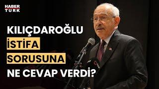 Kemal Kılıçdaroğlu CHP'den istifa edecek mi, başkanlığı bırakacak mı?