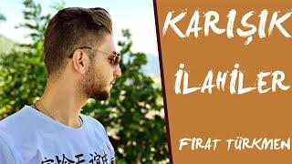 KARIŞIK  İLAHİLER (Fırat Türkmen)