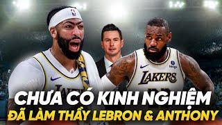 VÌ SAO LAKERS CHỌN HLV CHƯA TỪNG CÓ KINH NGHIỆM HUẤN LUYỆN ĐỂ LÀM THẦY CỦA  LEBRON JAMES VÀ ANTHONY?