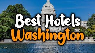 Best Hotels In Washington - For Families, Couples, Work Trips, Luxury & Budget