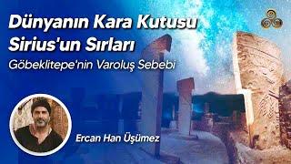 Dünyanın Kara Kutusu Sirius'un Sırları | Göbeklitepe'nin Varoluş Sebebi Sirius! | Ercan Han Üşümez