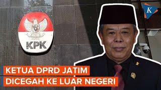 KPK Cegah Ketua DPRD Jatim dan 20 Orang Lain ke Luar Negeri Terkait Dugaan Suap