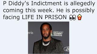 P Diddy's Indictment is allegedly coming this week. He is possibly facing LIFE IN PRISON 