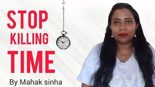 stop killing Time - by Mahak sinha | Inspirational quotes