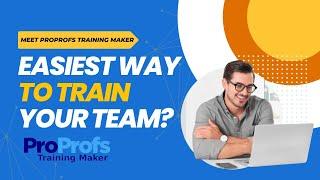 The Easiest Way to Train Your Team? Meet ProProfs Training Maker