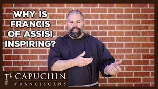 Why is Francis of Assisi Inspiring? (Ask a Capuchin) | Capuchin Franciscans