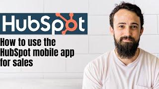 How to use the HubSpot mobile app for sales