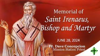 June 28, 2024 (12:15pm) Memorial of St. Irenaeus, Bishop and Martyr with Fr. Dave Concepcion