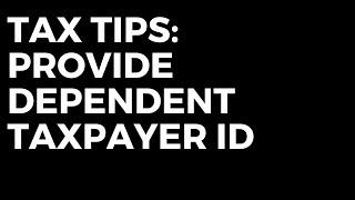 Tax Tips: Provide Dependent Taxpayer IDs On Your Tax Return