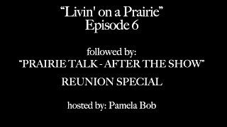 "Livin' on a Prairie" Episode 6 with "Prairie Talk - After the Show" Reunion Special