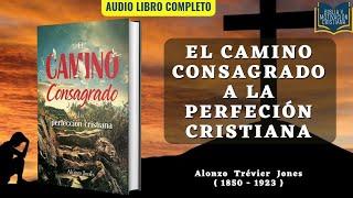 El Camino Consagrado A La Perfección Cristiana - Alonzo Trevier A. J. Jones / Audiolibro Completo