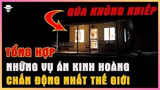 TỔNG HỢP Những Vụ Án Kinh Hoàng Chấn Động Nhất