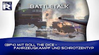 [BF4] Battletalk #1.2/4 | mit ROLL THE DICE - Fahrzeugkampf und Schrotzentyp