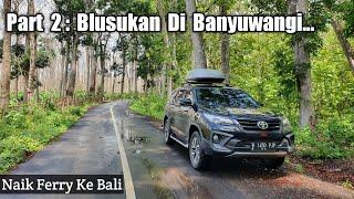 Road Trip Pulau Bali (2/4) | Fortuner TRD | Wisata Banyuwangi & Naik Ferry Ke Bali