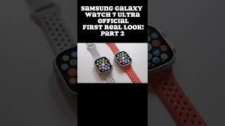 Samsung Galaxy Watch 7 Ultra - OFFICIAL FIRST REAL LOOK!