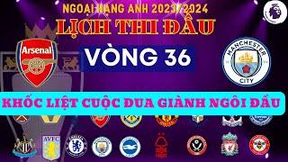 LỊCH THI ĐẤU NGOẠI HẠNG ANH VÒNG 36 - MAN CITY VÀ PHÁO THỦ AI SẼ GIÀNH NGÔI VÔ ĐỊCH NĂM NAY???