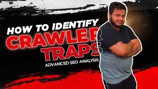 How to Identify Crawler Traps | An Advanced SEO Analysis