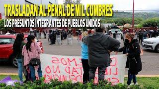 Trasladan al penal de Mil Cumbres a presuntos integrantes de Pueblos Unidos