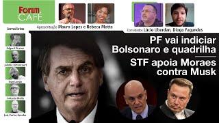 PF vai indiciar Bolsonaro e quadrilha. Gonet, nada | STF apoia Moraes contra Musk | Fórum Café |2.9