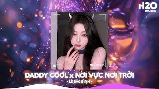 Daddy Cool x Nơi Vực Nơi Trời Remix, Khi Tương Lai Mơ Hồ RemixNhạc Remix Triệu View TikTok 2025