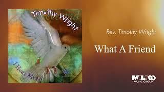 Rev. Timothy Wright - What a Friend