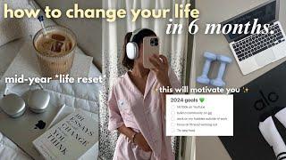 how to change your life in 6 months | *intense* MID-YEAR LIFE RESET to get motivated