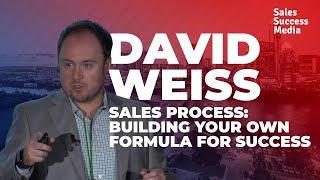 Sales Process - Building Your own Formula for Success - David Weiss