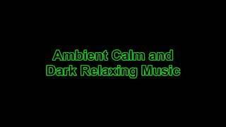 Ambient Calm and Dark Relaxing Music