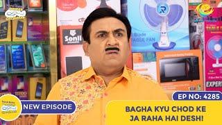 NEW! Ep 4285 - Bagha Kyu Chod Ke Ja raha Hai Desh! | Taarak Mehta Ka Ooltah Chashmah