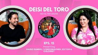 Deisi Del Toro "No Filter Show" #15 - Mario Rangel | Videographer, Editor & Colorist