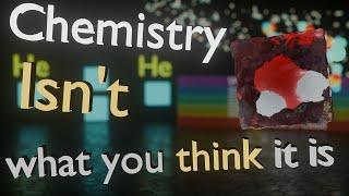 Chemistry Isn't What You Think It Is