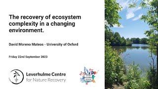 The recovery of ecosystem complexity in a changing environment  David Moreno Mateos