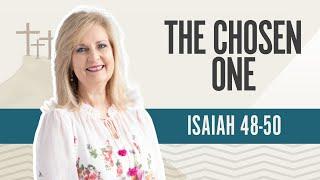 The Chosen One | Isaiah 48-50