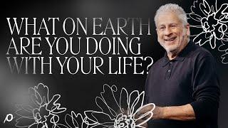 What on Earth Are You Doing with Your Life? - Louie Giglio