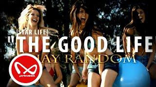 Jay Random - The GOOD Life |Star Life| Official Music Visual