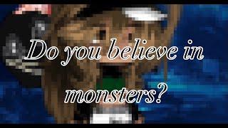 Do you believe in monsters? gacha life meme