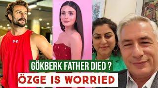 Gökberk demirci Father Died ? Özge yagiz is Worried