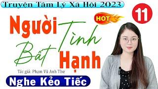 [ Nghe Dễ Ngủ ] NGƯỜI TÌNH BẤT HẠNH - Tập 11 - Truyện Thực Tế Việt Nam Đặc Sắc 2023 - MC Thu Huệ