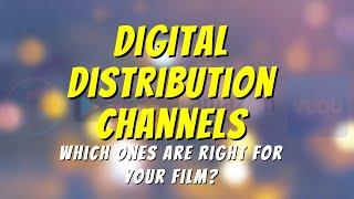 Digital Distribution Channels: Which Ones Are Right for Your Film?